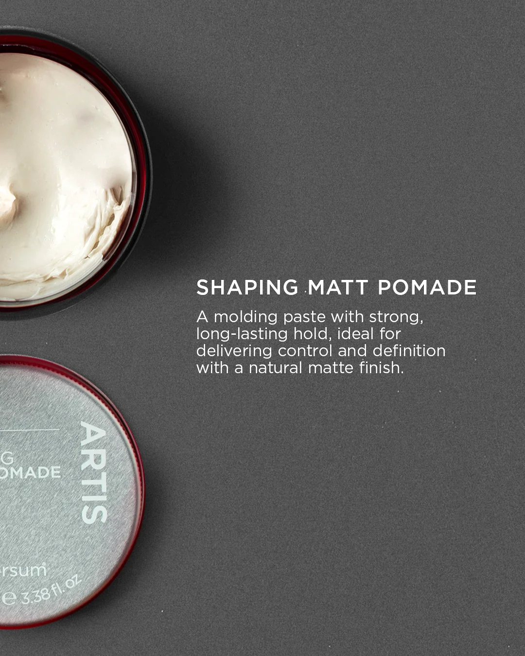 ARTIS— SHAPING MATT POMADE FOR LASTING CONTROL
